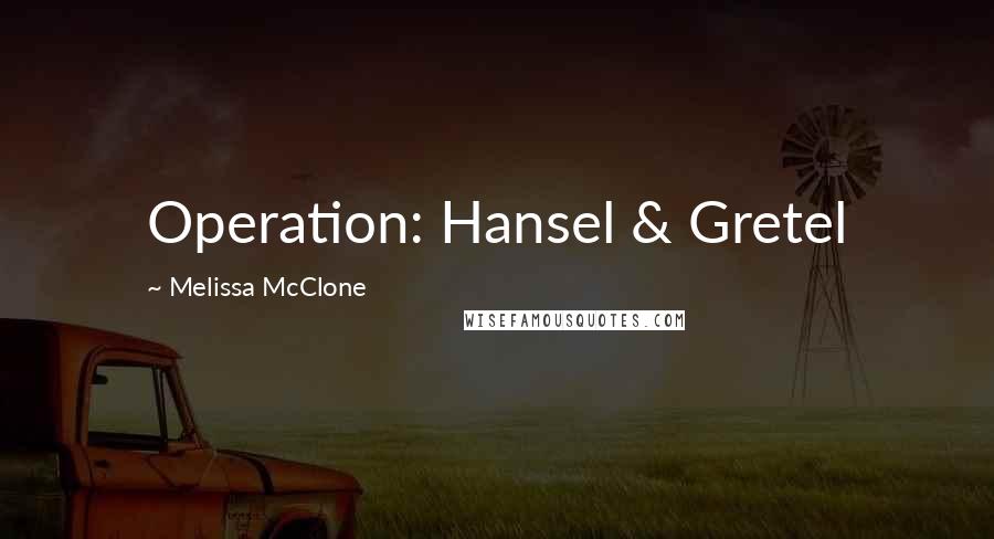 Melissa McClone Quotes: Operation: Hansel & Gretel