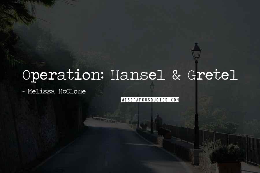 Melissa McClone Quotes: Operation: Hansel & Gretel