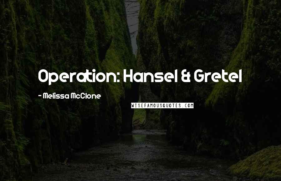 Melissa McClone Quotes: Operation: Hansel & Gretel