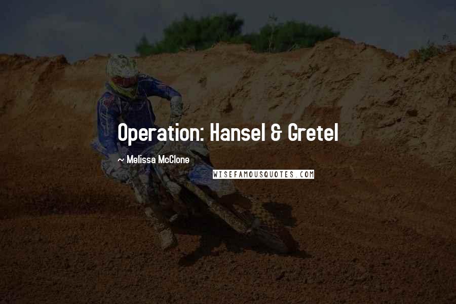 Melissa McClone Quotes: Operation: Hansel & Gretel
