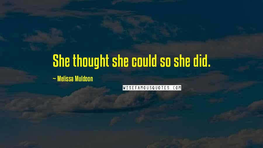 Melissa Muldoon Quotes: She thought she could so she did.