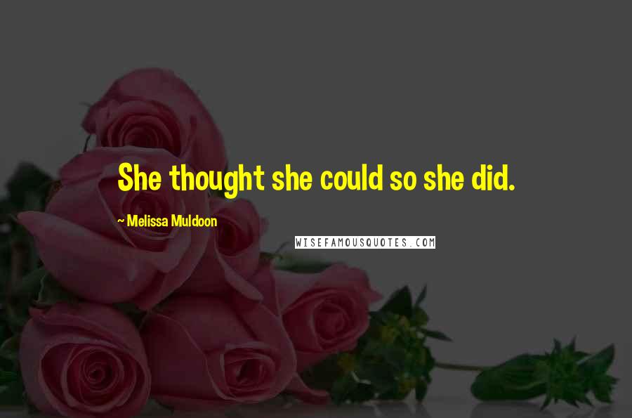 Melissa Muldoon Quotes: She thought she could so she did.