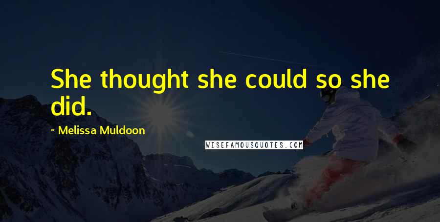 Melissa Muldoon Quotes: She thought she could so she did.