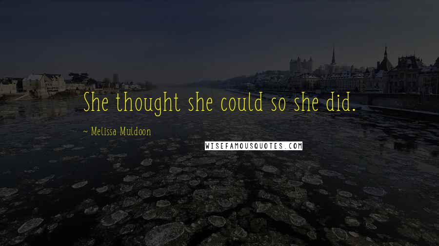 Melissa Muldoon Quotes: She thought she could so she did.