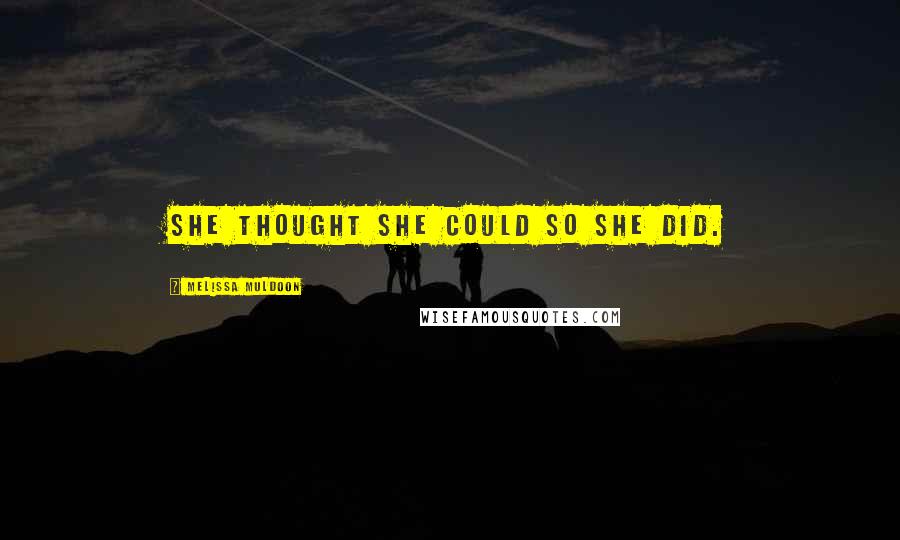 Melissa Muldoon Quotes: She thought she could so she did.