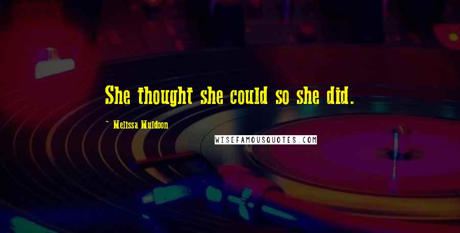 Melissa Muldoon Quotes: She thought she could so she did.