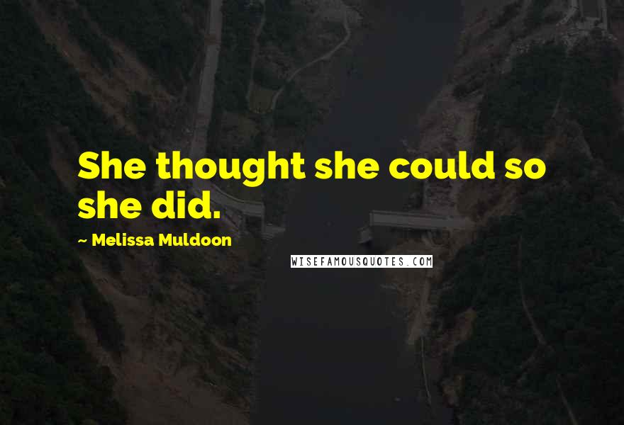 Melissa Muldoon Quotes: She thought she could so she did.