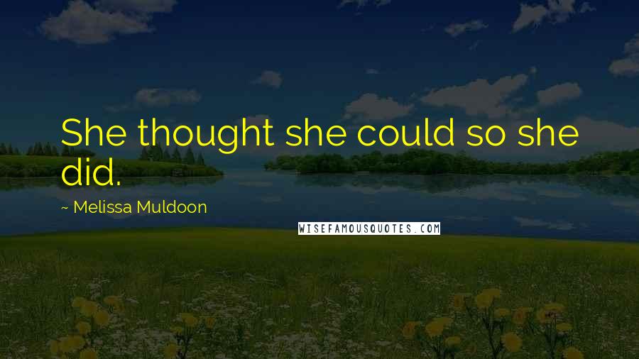 Melissa Muldoon Quotes: She thought she could so she did.