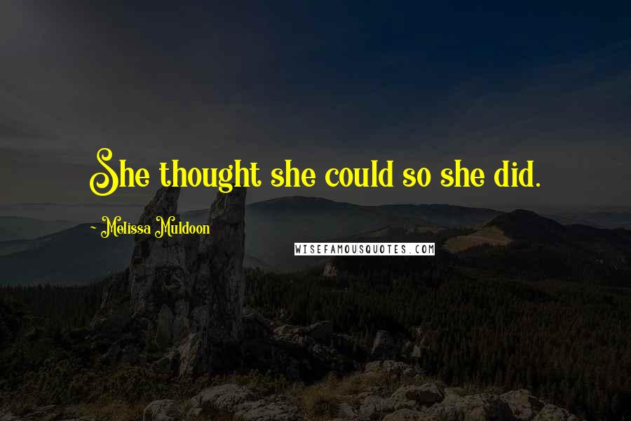 Melissa Muldoon Quotes: She thought she could so she did.