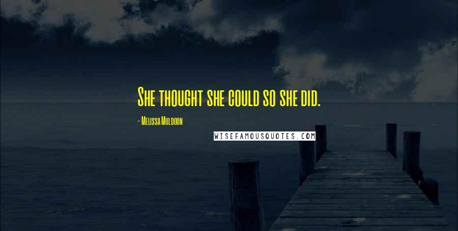 Melissa Muldoon Quotes: She thought she could so she did.