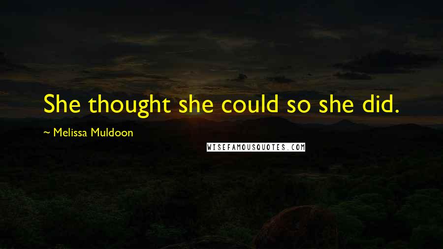 Melissa Muldoon Quotes: She thought she could so she did.