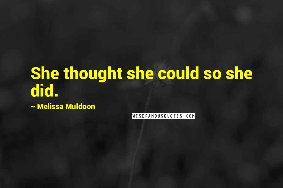 Melissa Muldoon Quotes: She thought she could so she did.