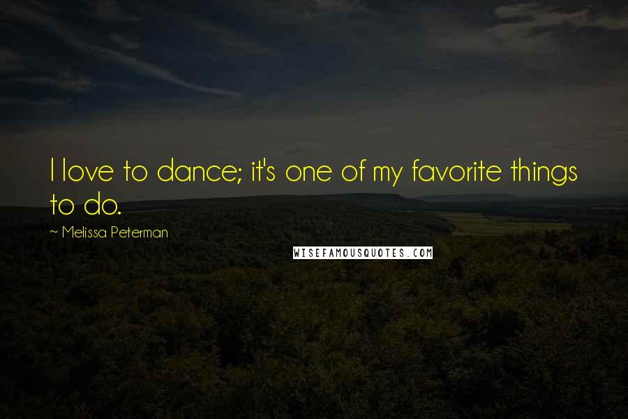 Melissa Peterman Quotes: I love to dance; it's one of my favorite things to do.