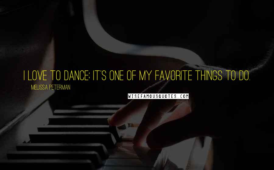 Melissa Peterman Quotes: I love to dance; it's one of my favorite things to do.