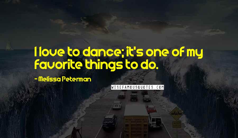 Melissa Peterman Quotes: I love to dance; it's one of my favorite things to do.