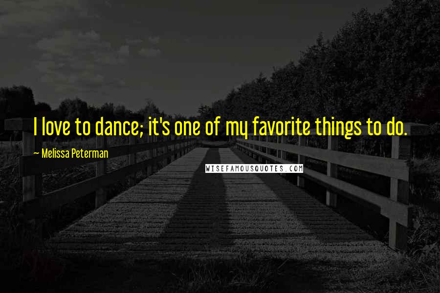 Melissa Peterman Quotes: I love to dance; it's one of my favorite things to do.