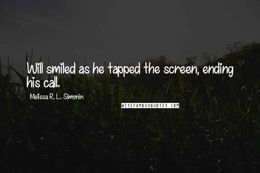 Melissa R. L. Simonin Quotes: Will smiled as he tapped the screen, ending his call.