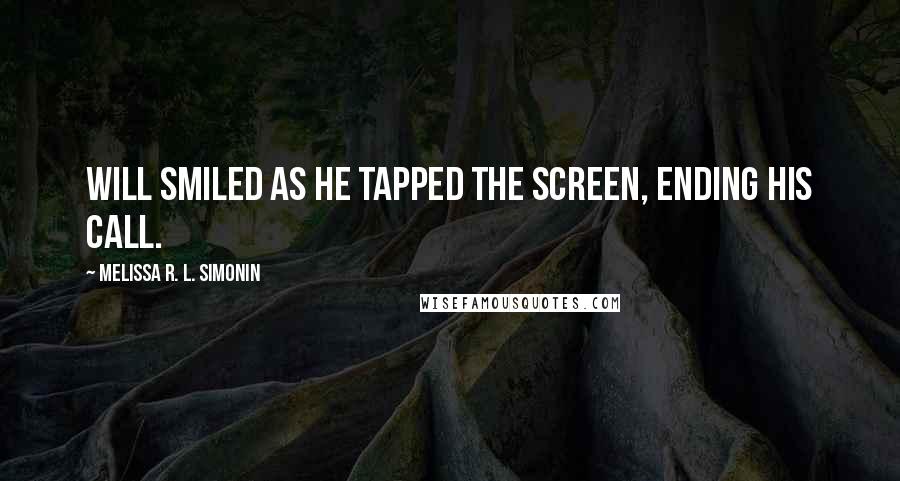 Melissa R. L. Simonin Quotes: Will smiled as he tapped the screen, ending his call.