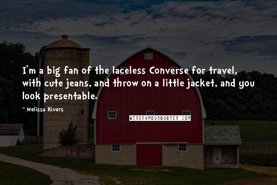 Melissa Rivers Quotes: I'm a big fan of the laceless Converse for travel, with cute jeans, and throw on a little jacket, and you look presentable.