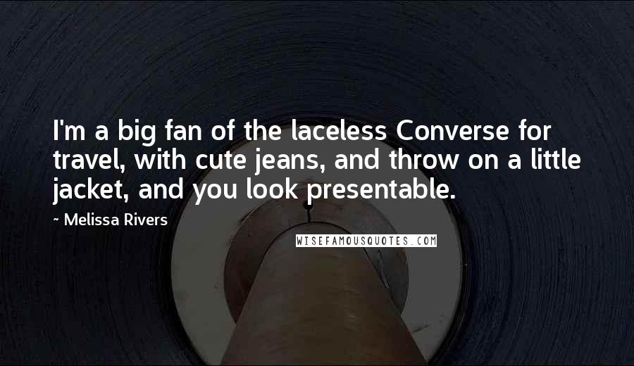 Melissa Rivers Quotes: I'm a big fan of the laceless Converse for travel, with cute jeans, and throw on a little jacket, and you look presentable.