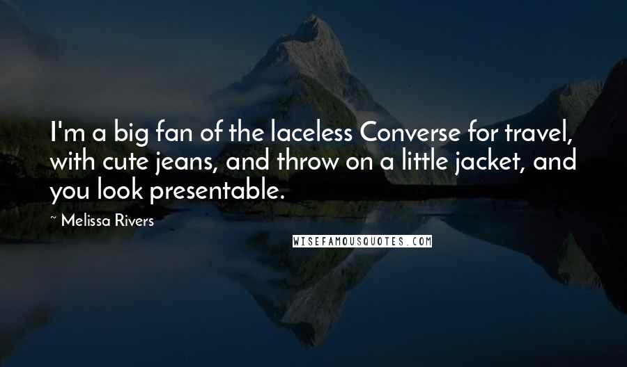 Melissa Rivers Quotes: I'm a big fan of the laceless Converse for travel, with cute jeans, and throw on a little jacket, and you look presentable.