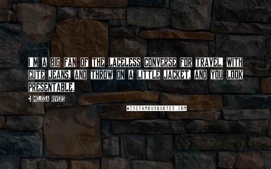 Melissa Rivers Quotes: I'm a big fan of the laceless Converse for travel, with cute jeans, and throw on a little jacket, and you look presentable.