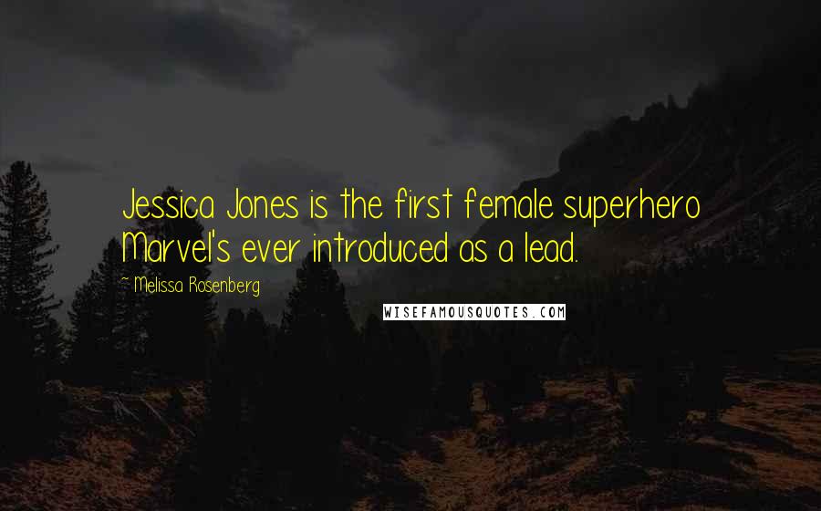 Melissa Rosenberg Quotes: Jessica Jones is the first female superhero Marvel's ever introduced as a lead.