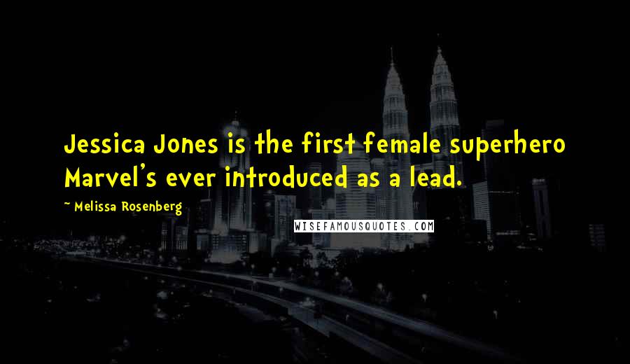 Melissa Rosenberg Quotes: Jessica Jones is the first female superhero Marvel's ever introduced as a lead.