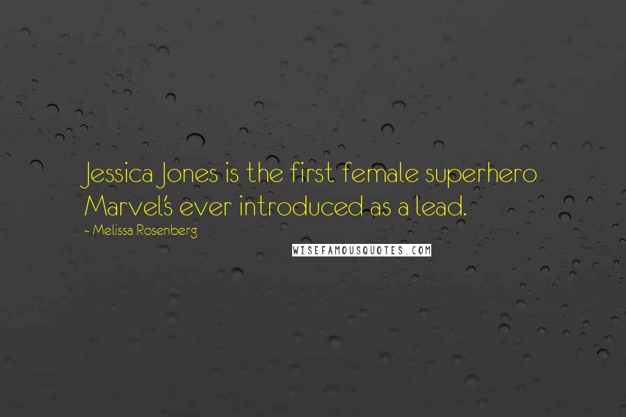 Melissa Rosenberg Quotes: Jessica Jones is the first female superhero Marvel's ever introduced as a lead.