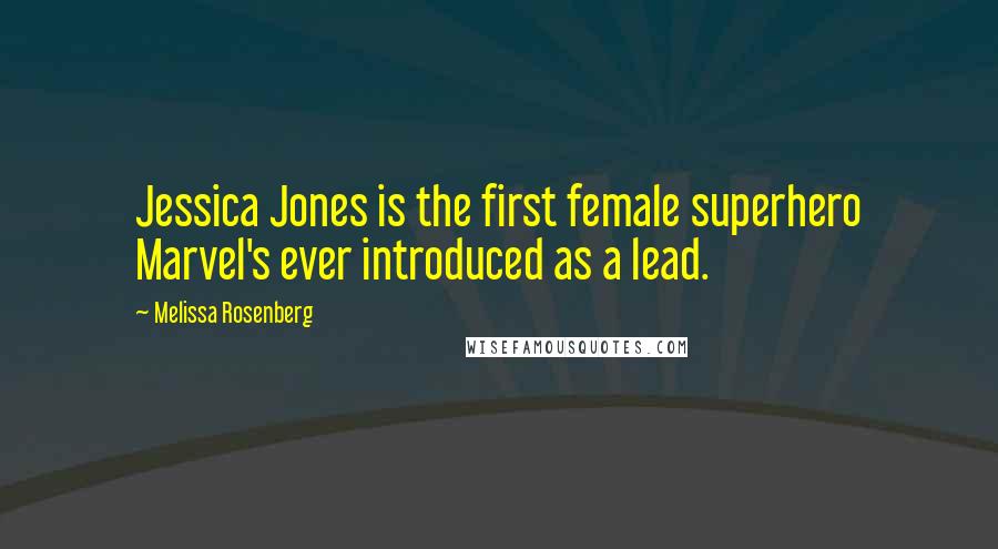 Melissa Rosenberg Quotes: Jessica Jones is the first female superhero Marvel's ever introduced as a lead.