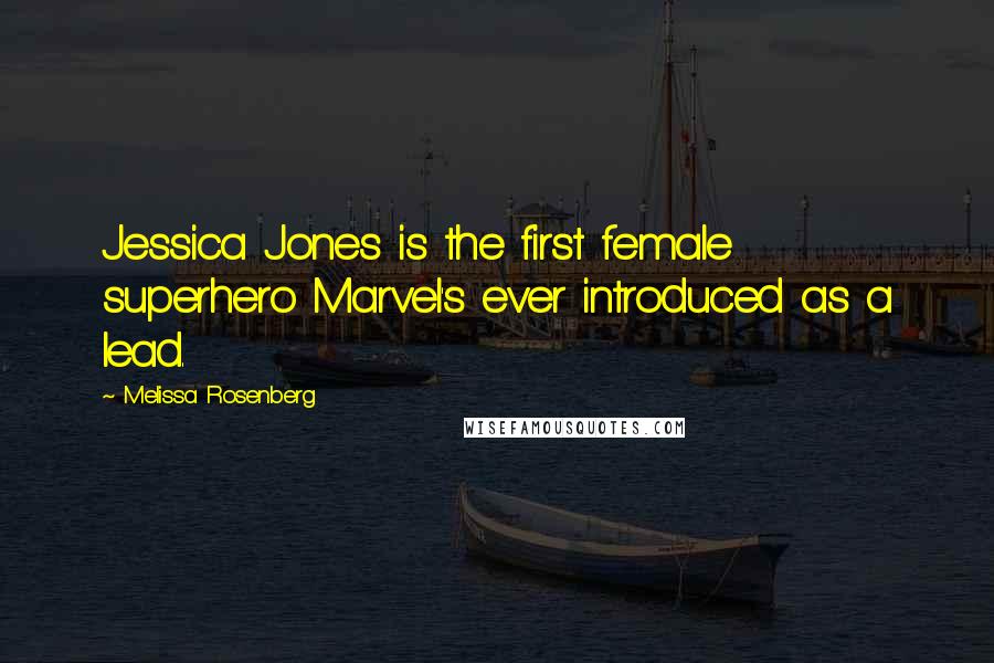 Melissa Rosenberg Quotes: Jessica Jones is the first female superhero Marvel's ever introduced as a lead.