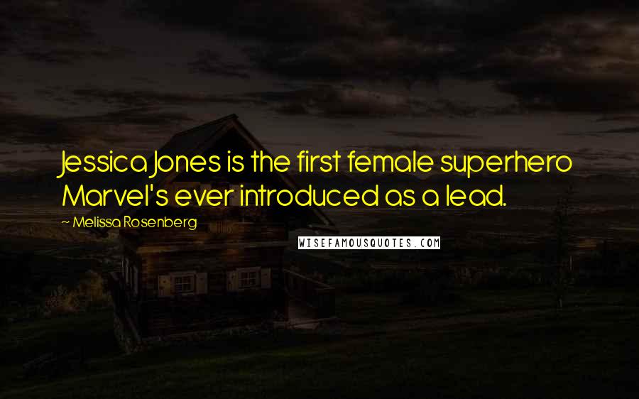 Melissa Rosenberg Quotes: Jessica Jones is the first female superhero Marvel's ever introduced as a lead.