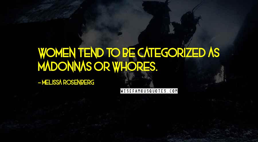 Melissa Rosenberg Quotes: Women tend to be categorized as Madonnas or whores.