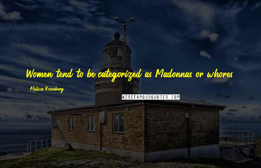 Melissa Rosenberg Quotes: Women tend to be categorized as Madonnas or whores.