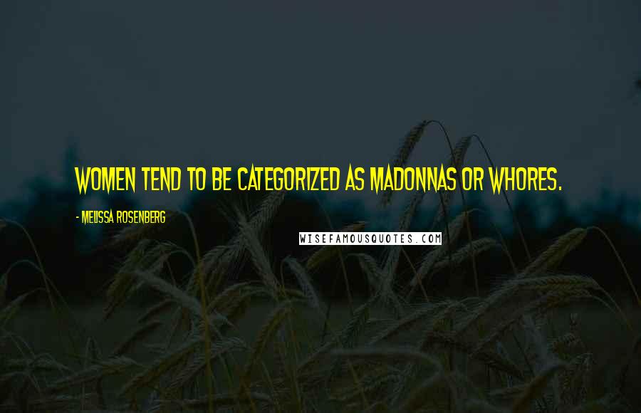 Melissa Rosenberg Quotes: Women tend to be categorized as Madonnas or whores.