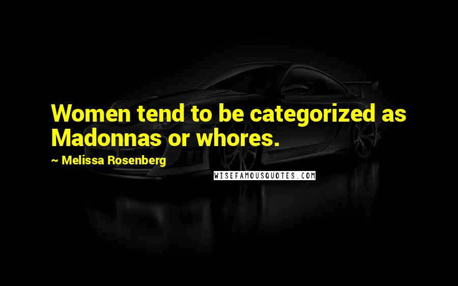 Melissa Rosenberg Quotes: Women tend to be categorized as Madonnas or whores.