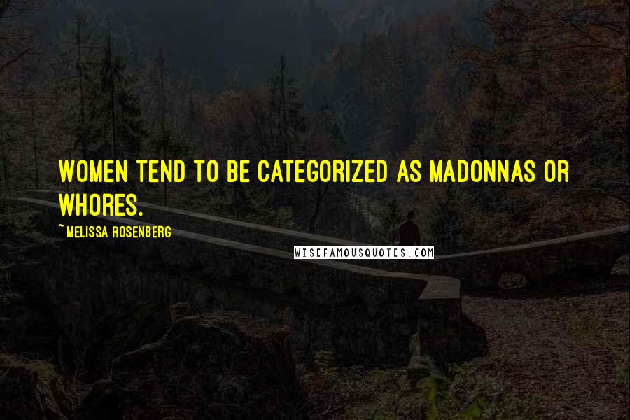 Melissa Rosenberg Quotes: Women tend to be categorized as Madonnas or whores.