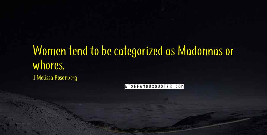 Melissa Rosenberg Quotes: Women tend to be categorized as Madonnas or whores.
