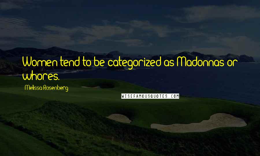 Melissa Rosenberg Quotes: Women tend to be categorized as Madonnas or whores.