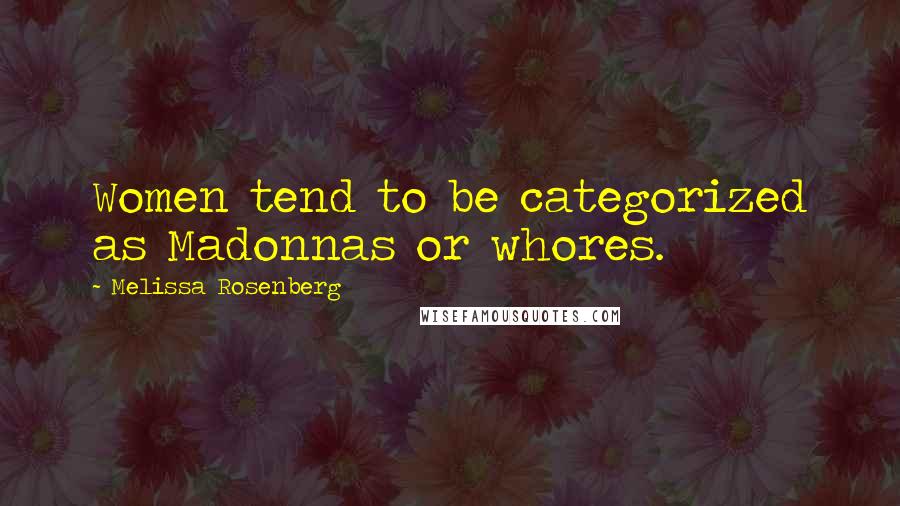 Melissa Rosenberg Quotes: Women tend to be categorized as Madonnas or whores.
