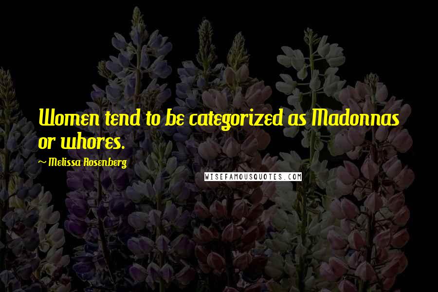 Melissa Rosenberg Quotes: Women tend to be categorized as Madonnas or whores.