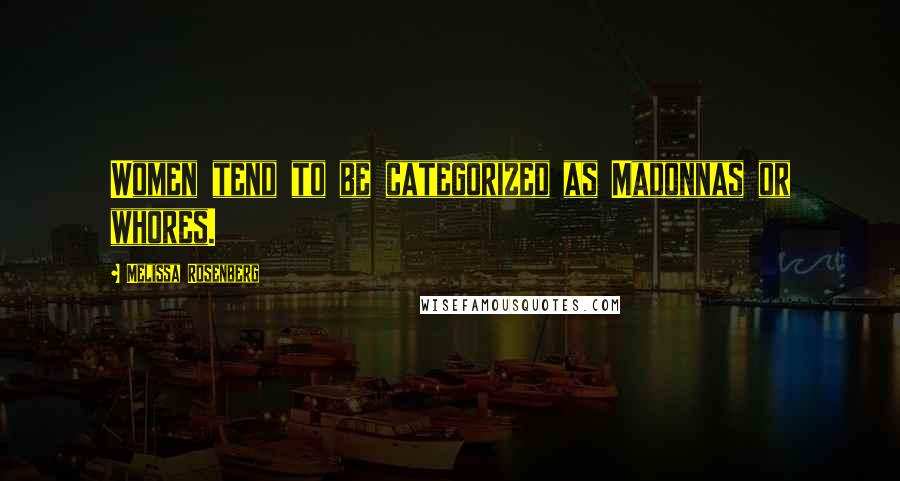 Melissa Rosenberg Quotes: Women tend to be categorized as Madonnas or whores.