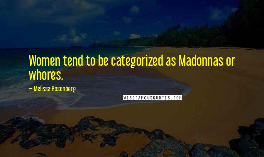 Melissa Rosenberg Quotes: Women tend to be categorized as Madonnas or whores.