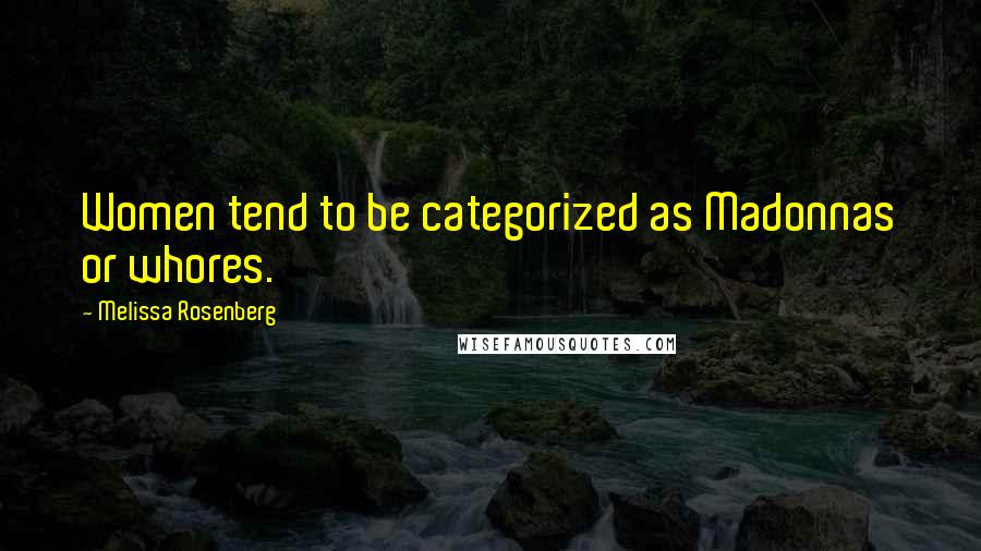 Melissa Rosenberg Quotes: Women tend to be categorized as Madonnas or whores.