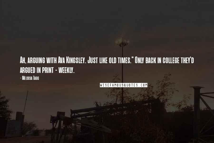Melissa Tagg Quotes: Ah, arguing with Ava Kingsley. Just like old times." Only back in college they'd argued in print - weekly.