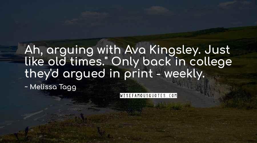 Melissa Tagg Quotes: Ah, arguing with Ava Kingsley. Just like old times." Only back in college they'd argued in print - weekly.