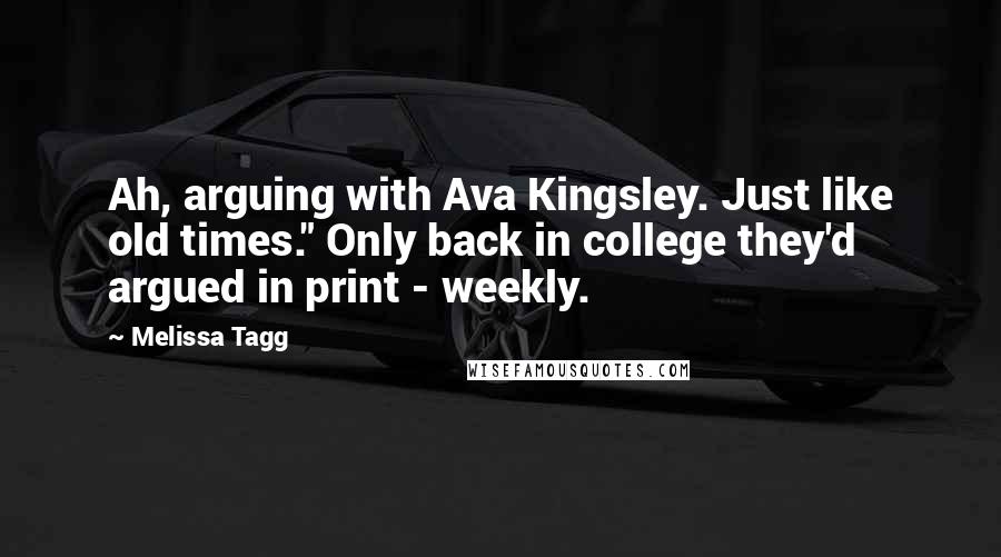 Melissa Tagg Quotes: Ah, arguing with Ava Kingsley. Just like old times." Only back in college they'd argued in print - weekly.