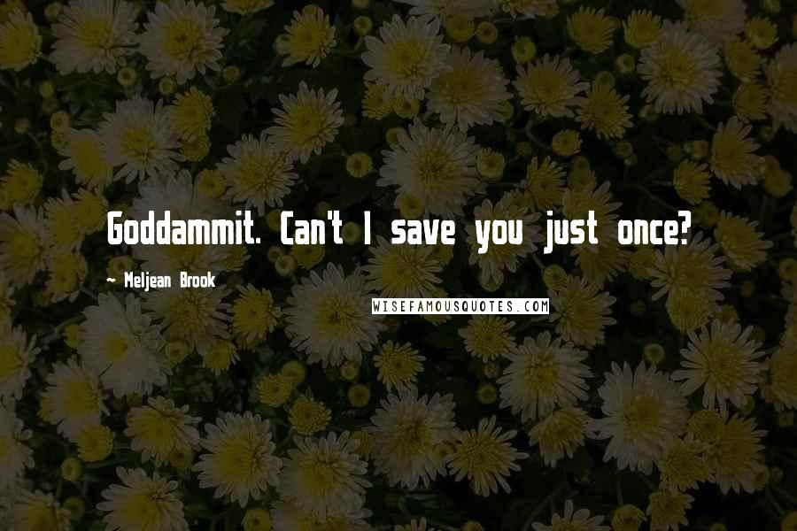 Meljean Brook Quotes: Goddammit. Can't I save you just once?