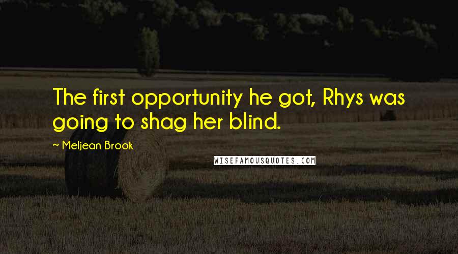 Meljean Brook Quotes: The first opportunity he got, Rhys was going to shag her blind.