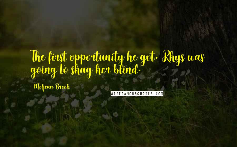 Meljean Brook Quotes: The first opportunity he got, Rhys was going to shag her blind.